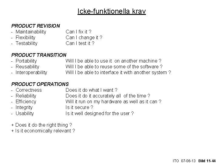 Icke-funktionella krav PRODUCT REVISION - Maintainability - Flexibility - Testability Can I fix it