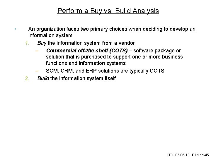 Perform a Buy vs. Build Analysis • An organization faces two primary choices when