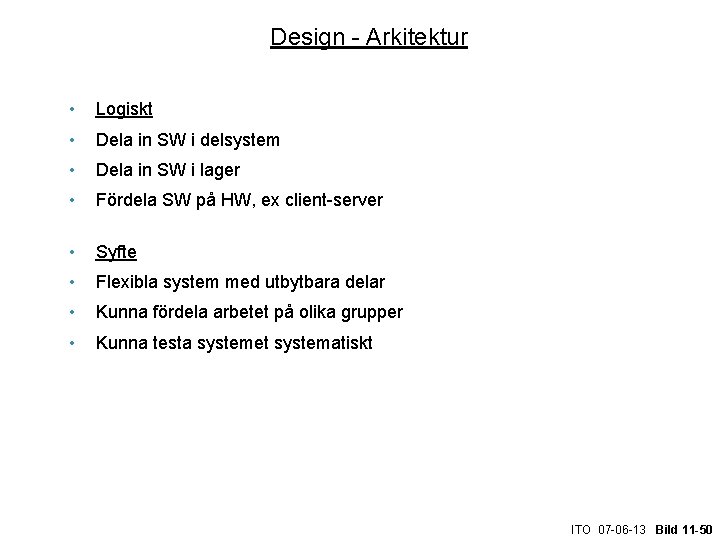Design - Arkitektur • Logiskt • Dela in SW i delsystem • Dela in
