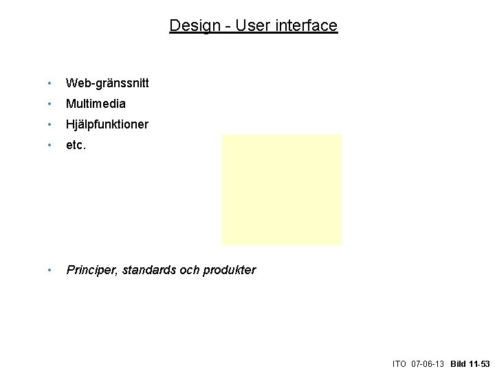 Design - User interface • Web-gränssnitt • Multimedia • Hjälpfunktioner • etc. • Principer,