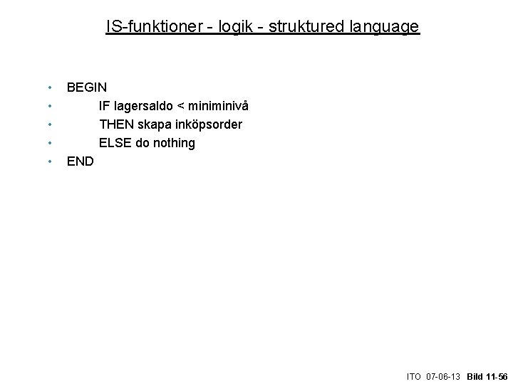 IS-funktioner - logik - struktured language • • • BEGIN IF lagersaldo < minivå