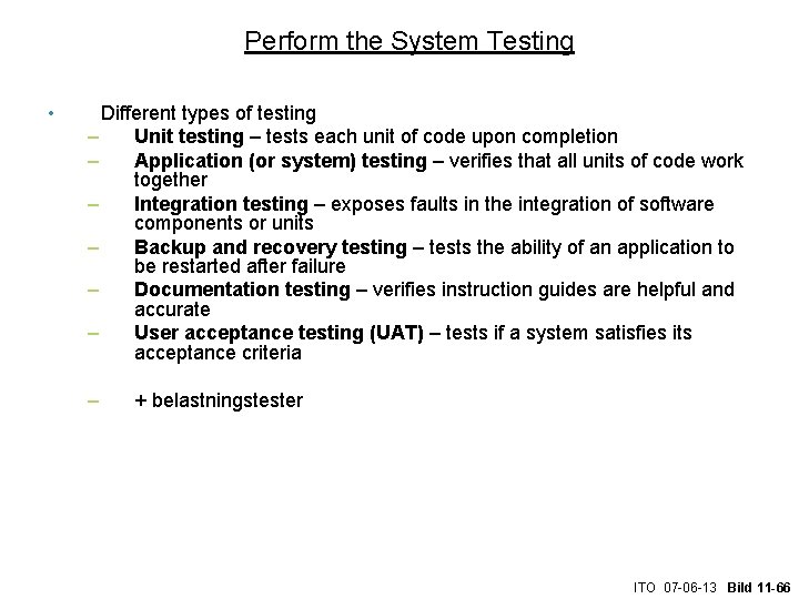 Perform the System Testing • Different types of testing – Unit testing – tests