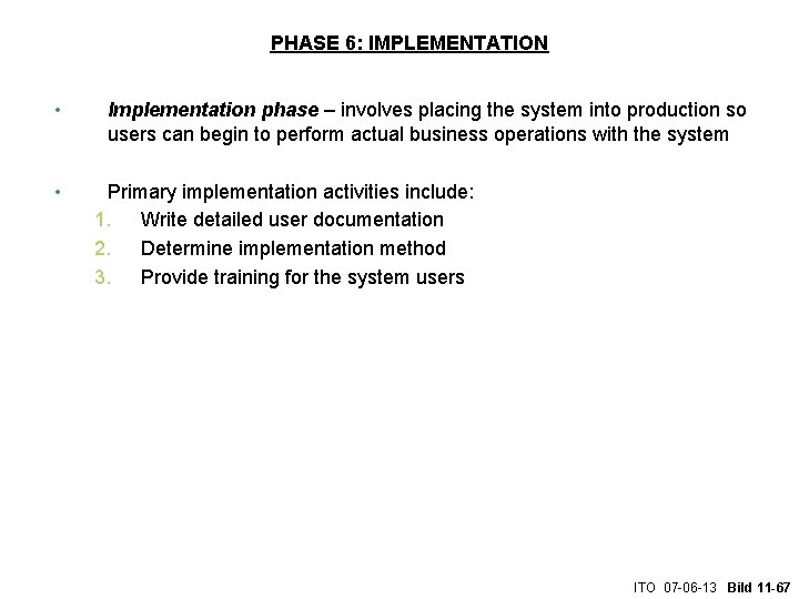 PHASE 6: IMPLEMENTATION • • Implementation phase – involves placing the system into production