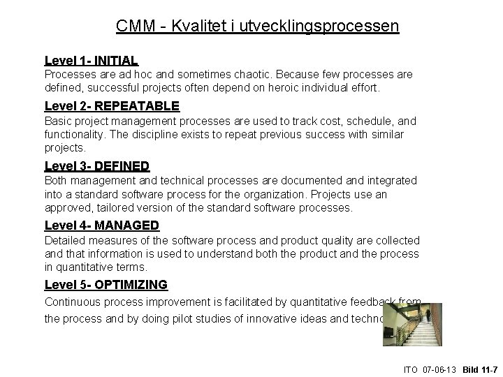 CMM - Kvalitet i utvecklingsprocessen Level 1 - INITIAL Processes are ad hoc and