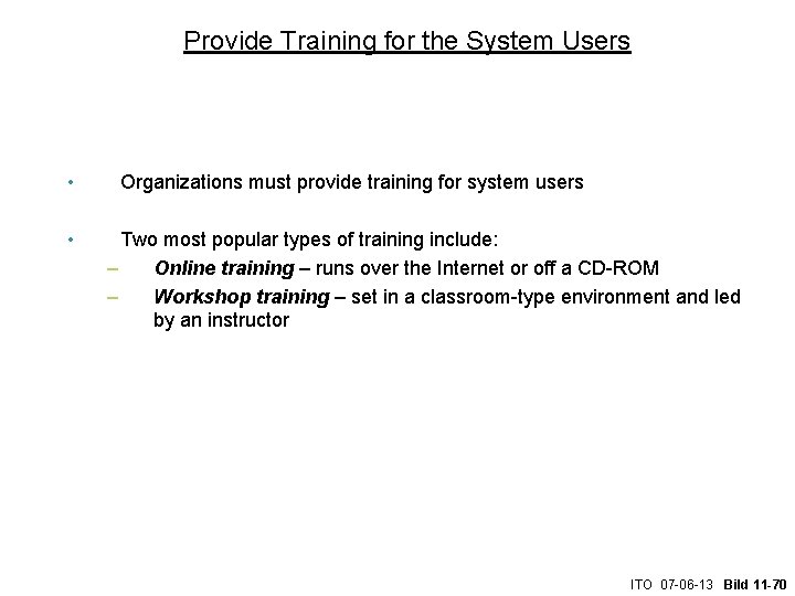 Provide Training for the System Users • • Organizations must provide training for system