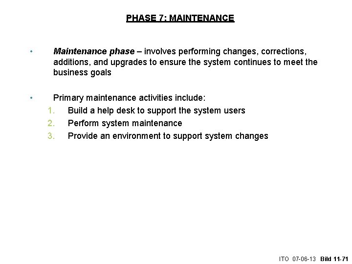 PHASE 7: MAINTENANCE • • Maintenance phase – involves performing changes, corrections, additions, and