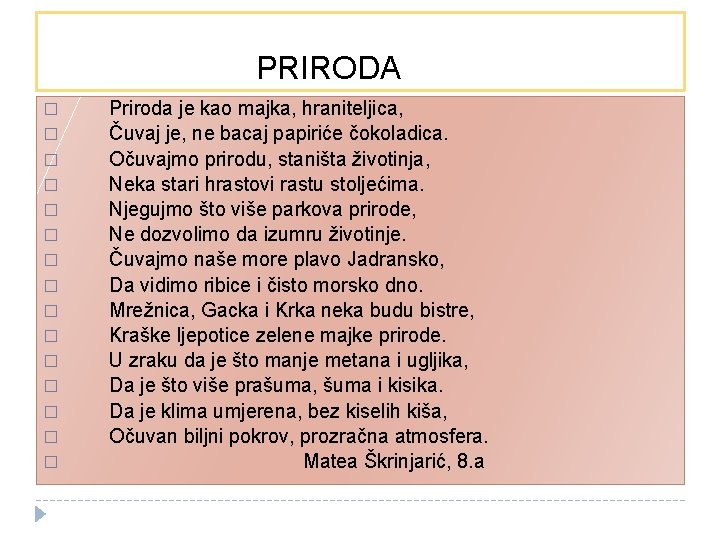 PRIRODA � � � � Priroda je kao majka, hraniteljica, Čuvaj je, ne bacaj