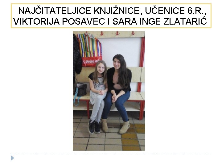 NAJČITATELJICE KNJIŽNICE, UČENICE 6. R. , VIKTORIJA POSAVEC I SARA INGE ZLATARIĆ 