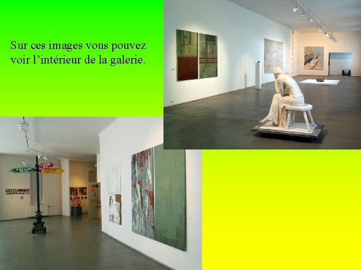 Sur ces images vous pouvez voir l’intérieur de la galerie. 