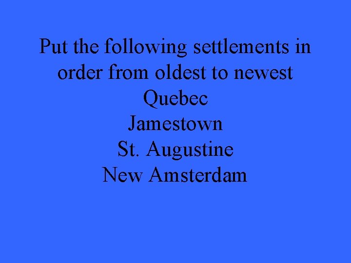 Put the following settlements in order from oldest to newest Quebec Jamestown St. Augustine