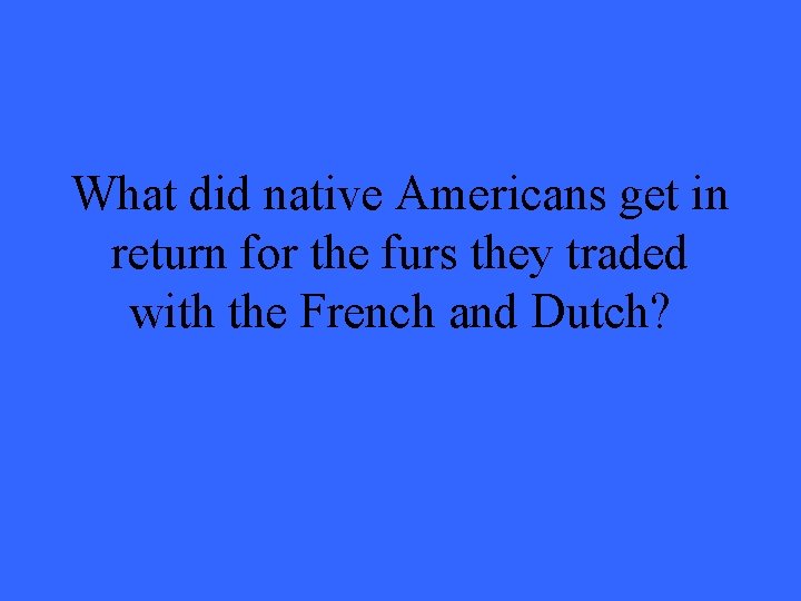 What did native Americans get in return for the furs they traded with the