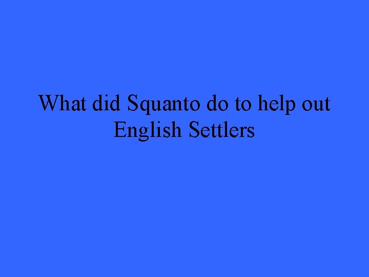 What did Squanto do to help out English Settlers 