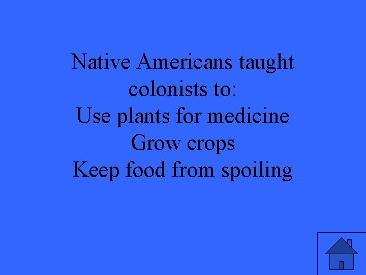 Native Americans taught colonists to: Use plants for medicine Grow crops Keep food from