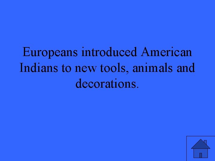 Europeans introduced American Indians to new tools, animals and decorations. 