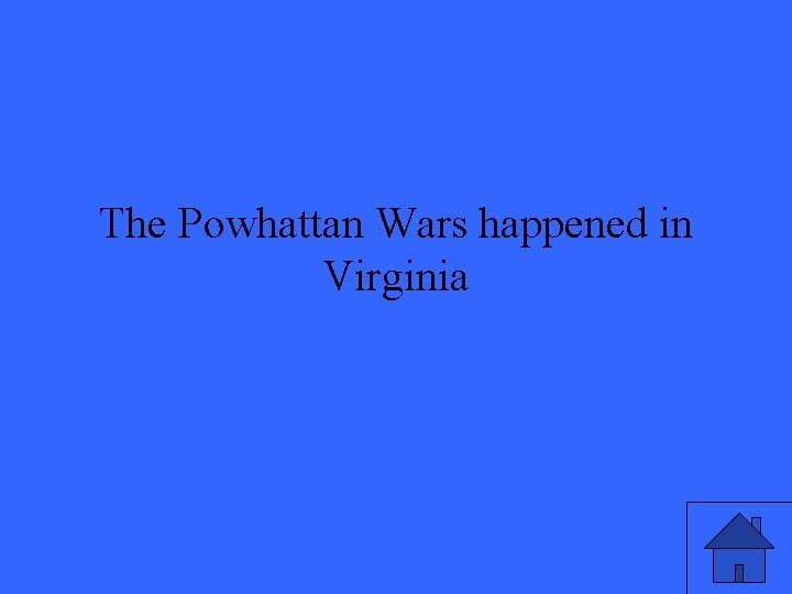 The Powhattan Wars happened in Virginia 