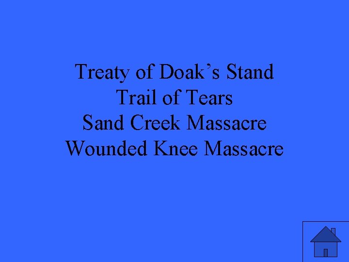Treaty of Doak’s Stand Trail of Tears Sand Creek Massacre Wounded Knee Massacre 