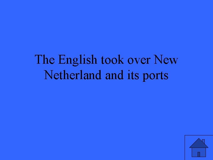 The English took over New Netherland its ports 