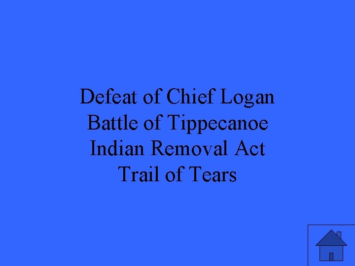 Defeat of Chief Logan Battle of Tippecanoe Indian Removal Act Trail of Tears 