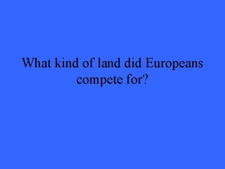 What kind of land did Europeans compete for? 