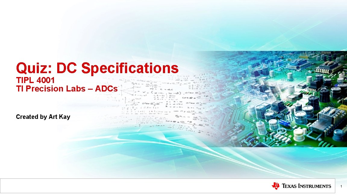 Quiz: DC Specifications TIPL 4001 TI Precision Labs – ADCs Created by Art Kay