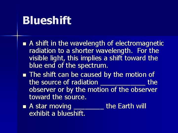 Blueshift n n n A shift in the wavelength of electromagnetic radiation to a