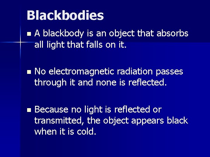 Blackbodies n A blackbody is an object that absorbs all light that falls on