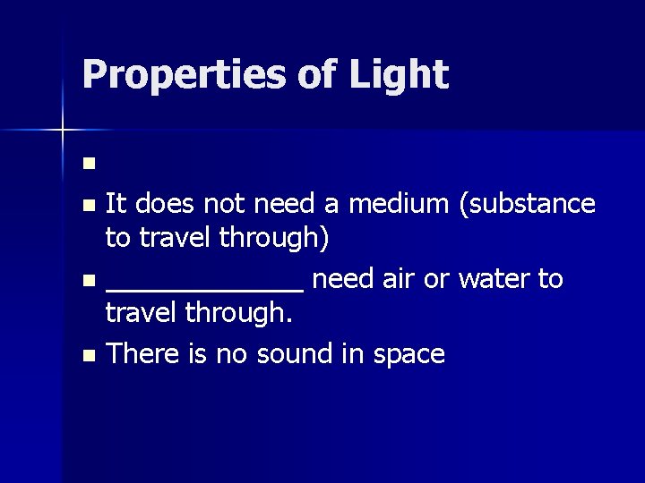 Properties of Light n It does not need a medium (substance to travel through)