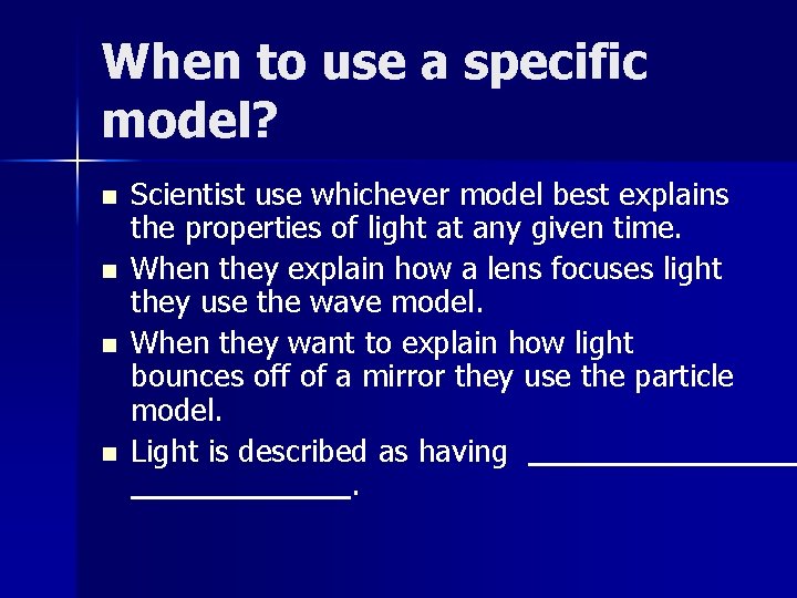 When to use a specific model? n n Scientist use whichever model best explains