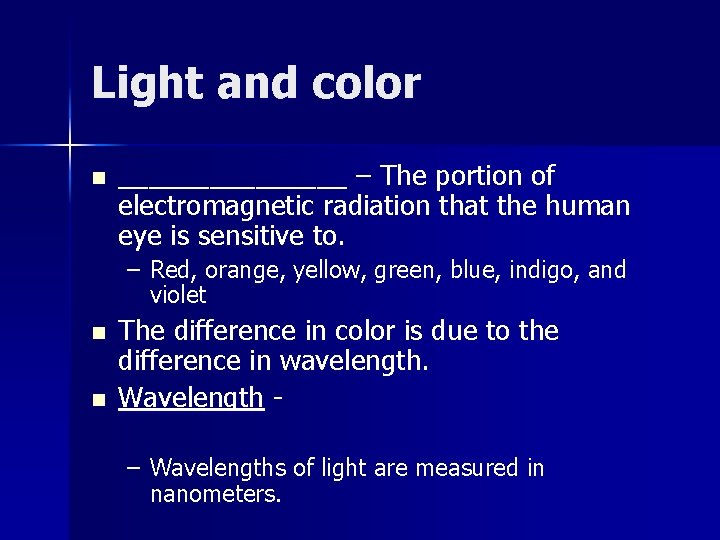 Light and color n ________ – The portion of electromagnetic radiation that the human