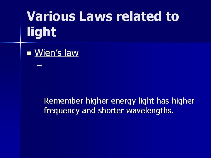 Various Laws related to light n Wien’s law – – Remember higher energy light