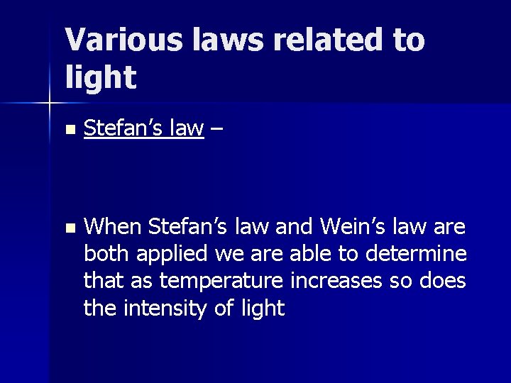 Various laws related to light n Stefan’s law – n When Stefan’s law and