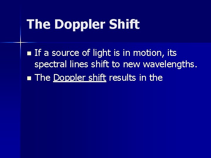 The Doppler Shift If a source of light is in motion, its spectral lines