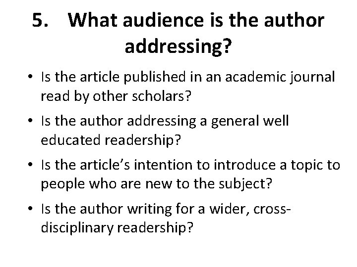 5. What audience is the author addressing? • Is the article published in an