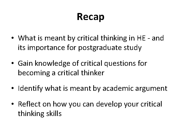 Recap • What is meant by critical thinking in HE - and its importance