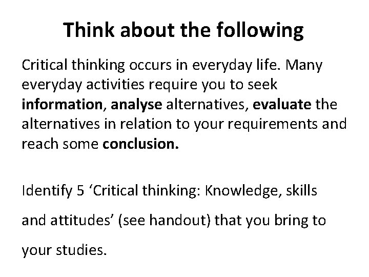 Think about the following Critical thinking occurs in everyday life. Many everyday activities require