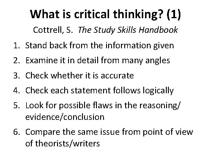 What is critical thinking? (1) Cottrell, S. The Study Skills Handbook 1. Stand back