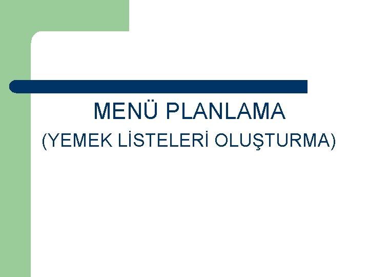 MENÜ PLANLAMA (YEMEK LİSTELERİ OLUŞTURMA) MENÜ PLANLAMA (YEMEK LİSTELERİ OLUŞTURMA)
