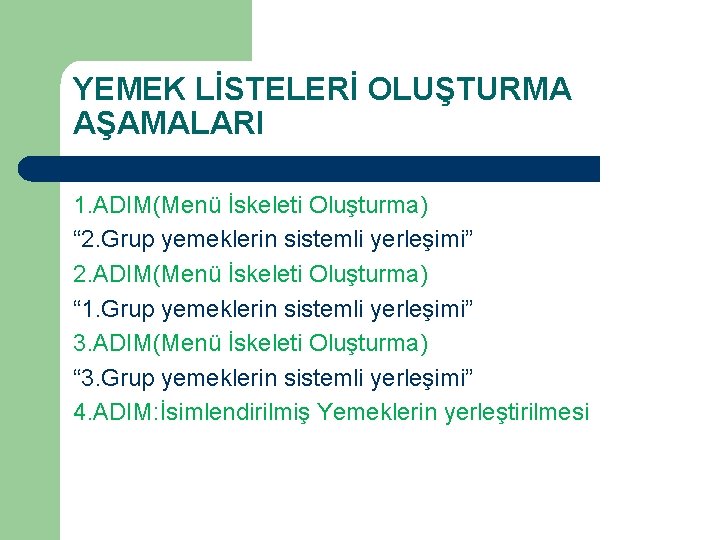 YEMEK LİSTELERİ OLUŞTURMA AŞAMALARI 1. ADIM(Menü İskeleti Oluşturma) “ 2. Grup yemeklerin sistemli yerleşimi”