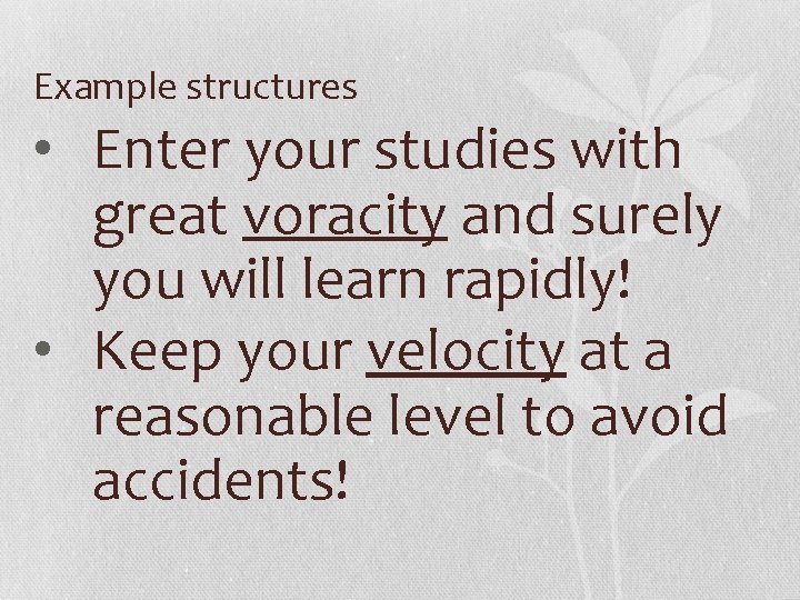 Example structures • Enter your studies with great voracity and surely you will learn