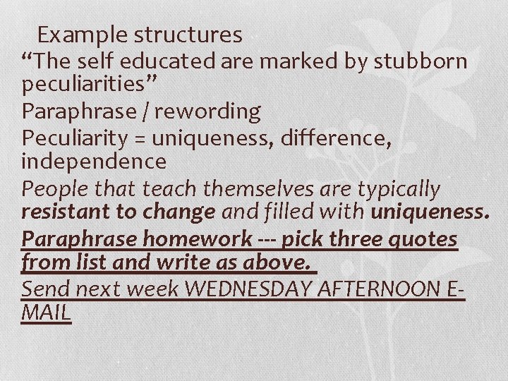 Example structures “The self educated are marked by stubborn peculiarities” Paraphrase / rewording Peculiarity
