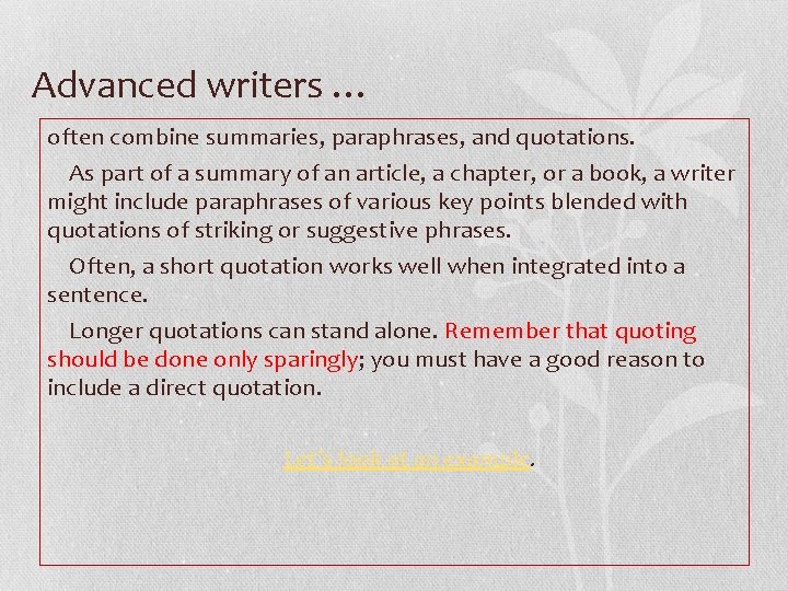 Advanced writers … often combine summaries, paraphrases, and quotations. As part of a summary