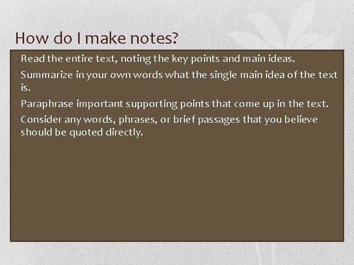 How do I make notes? • Read the entire text, noting the key points