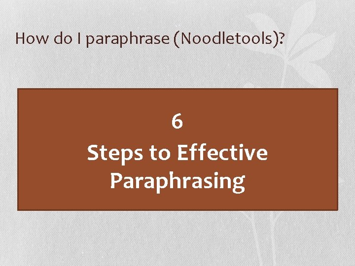 How do I paraphrase (Noodletools)? 6 Steps to Effective Paraphrasing 