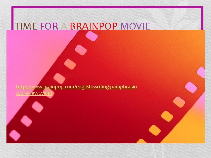 TIME FOR A BRAINPOP MOVIE http: //www. brainpop. com/english/writing/paraphrasin g/preview. weml 