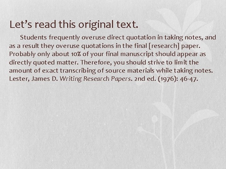 Let’s read this original text. Students frequently overuse direct quotation in taking notes, and