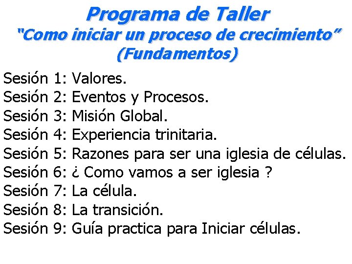Programa de Taller “Como iniciar un proceso de crecimiento” (Fundamentos) Sesión Sesión Sesión 1: