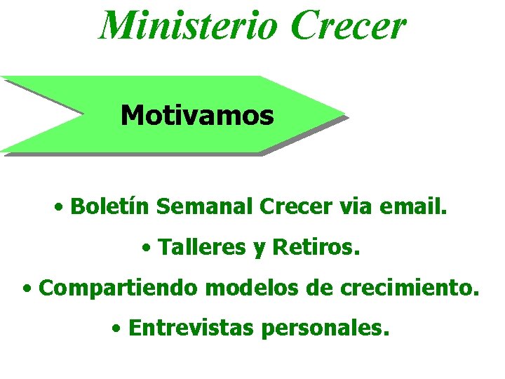 Ministerio Crecer Motivamos • Boletín Semanal Crecer via email. • Talleres y Retiros. •