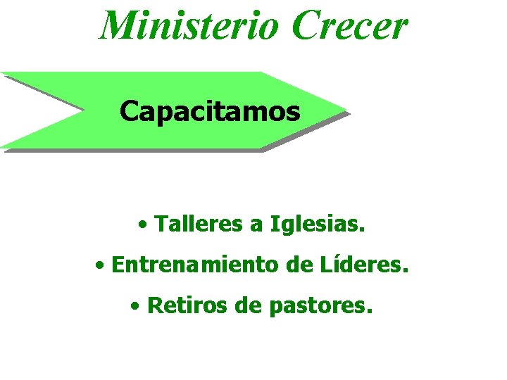 Ministerio Crecer Capacitamos • Talleres a Iglesias. • Entrenamiento de Líderes. • Retiros de