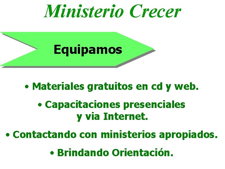 Ministerio Crecer Equipamos • Materiales gratuitos en cd y web. • Capacitaciones presenciales y