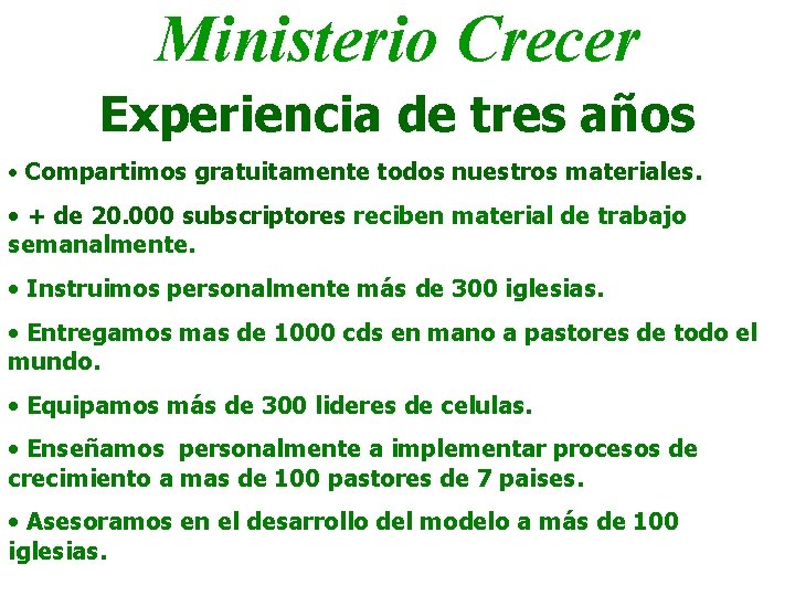 Ministerio Crecer Experiencia de tres años • Compartimos gratuitamente todos nuestros materiales. • +